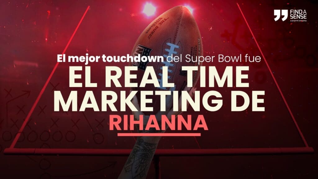 El mejor touchdown del Super Bowl fue el Real Time Marketing de Rihanna: Un nuevo análisis de Findasense sobre las cifras de este mega evento - Vida Digital con Alex Neuman